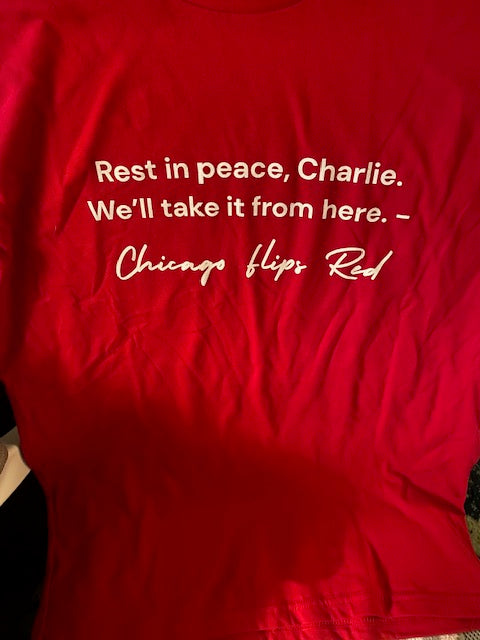 Limited Edition: Rest in Peace, Charlie. We'll take it from here - Chicago Flips Red